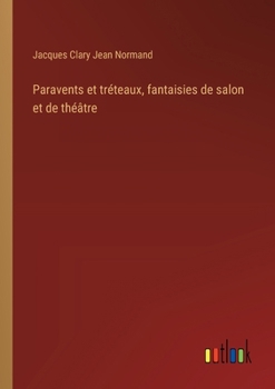 Paravents et tréteaux, fantaisies de salon et de théâtre (French Edition)