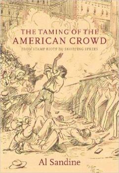 Hardcover The Taming of the American Crowd: From Stamp Riots to Shopping Sprees Book