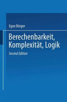 Paperback Berechenbarkeit, Komplexität, Logik: Eine Einführung in Algorithmen, Sprachen Und Kalküle Unter Besonderer Berücksichtigung Ihrer Komplexität [German] Book