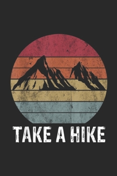 Take a Hike: Retro Take a Hike Vintage Hiking Camping Camper Gift  Journal/Notebook Blank Lined Ruled 6x9 100 Pages
