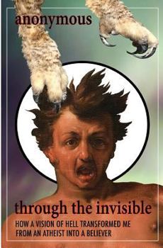 Paperback Through the Invisible: How A Vision Of Hell Transformed Me From An Atheist Into A Believer Book