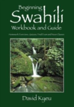 Paperback Beginning Swahili Workbook and Guide: Homework Exercises, Quizzes, Final Exam and Noun Classes Book