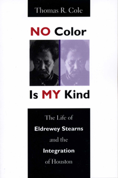 Paperback No Color Is My Kind: The Life of Eldrewey Stearns and the Integration of Houston Book