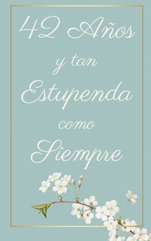 42 Años y Tan Estupenda Como Siempre: Regalo Perfecto para Cumpleaños | Cuaderno con Portada Original y 110 Páginas | Para Utilizar como Diario, ... Notas | Tamaño 12.7x20.32cm (Spanish Edition)