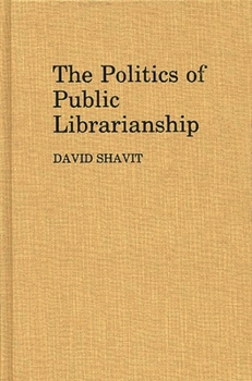 Hardcover The Politics of Public Librarianship Book