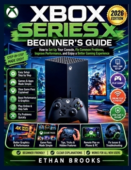 Paperback Xbox Series X Beginner's Guide 2026: How to Set Up Your Console, Fix Common Problems, Improve Performance, and Enjoy a Better Gaming Experience Book