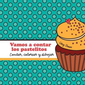 Paperback Vamos a contar los pastelitos: A contar, colorear y dibujar libro para niños (Spanish edition) [Spanish] Book