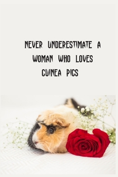 Never Underestimate A Woman Who Loves Guinea Pigs: Foxes Gift for Woman Blank Lined Notebook Journal & Planner | 6 x 9 inches, College Ruled Lined,110 Pages