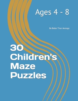 Paperback 30 Children's Maze Puzzles: Ages 4-8 Book