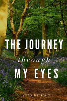 Paperback The Journey Through My Eyes: Into My Soul Book