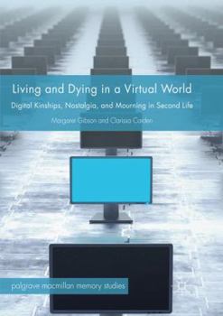 Paperback Living and Dying in a Virtual World: Digital Kinships, Nostalgia, and Mourning in Second Life Book