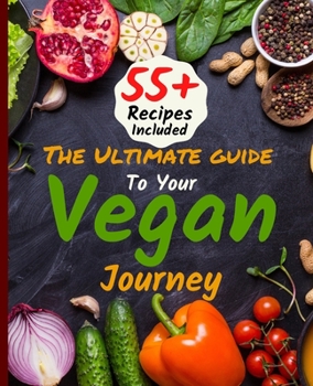 Paperback The Ultimate Guide To Your Vegan Journey: The Cookbook Includes 55+ Recipes Of Veganism, Ketogenic & Easy Plant-Based Whole Food Meal Plan Saves Time Book