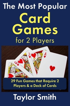 Paperback The Most Popular Card Games for 2 Players: 29 Fun Games that Require 2 Players & a Deck of Cards Book