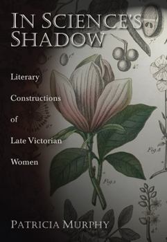 Hardcover In Science's Shadow: Literary Constructions of Late Victorian Women Book