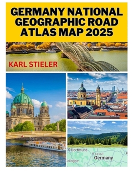 Paperback Germany National Geographic Road Atlas Map 2025: Discover Germany's Scenic Routes, Historic Landmarks and Hidden Gems with Detailed Maps, Driving Tips Book