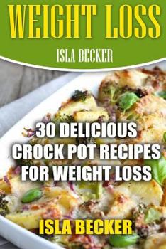 Paperback Weight Loss: 30 Delicious Crock Pot Recipes For Weight Loss Book