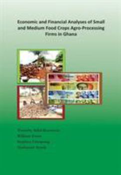 Paperback Economic and Financial Analyses of Small and Medium Food Crops Agro-Processing Firms in Ghana Book