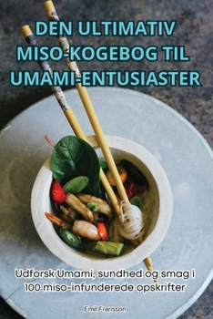 Paperback Den Ultimativ Miso-Kogebog Til Umami-Entusiaster [Danish] Book