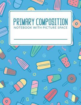 Paperback Primary Composition Notebook With Picture Space: Classic Primary Composition Book For K-2; Primary Journal Composition Book; Primary Lined Composition Book