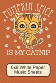 Paperback Pumpkin Spice Is My Catnip/ 6x9 White Paper Music Sheets: Cute, Adorable Kawaii Kitten/ The Perfect Music Notebook For Writing Down Your Thoughts And Book