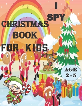 Paperback I Spy Christmas Book For Kids For Ages 2-5: A fun treasure hunt Christmas Coloring Activity Book And Gussing Game For Kids, Toddlers And Preschool As Book