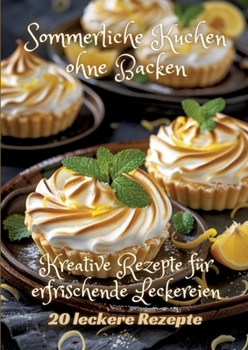 Paperback Sommerliche Kuchen ohne Backen: Kreative Rezepte für erfrischende Leckereien [German] Book