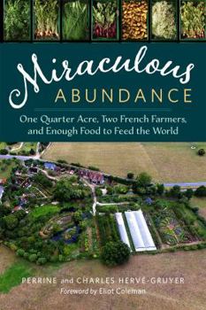 Paperback Miraculous Abundance: One Quarter Acre, Two French Farmers, and Enough Food to Feed the World Book