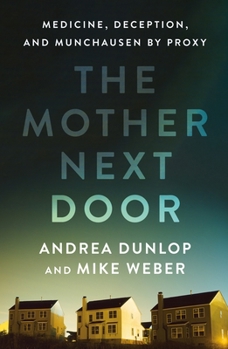 Hardcover The Mother Next Door: Medicine, Deception, and Munchausen by Proxy Book