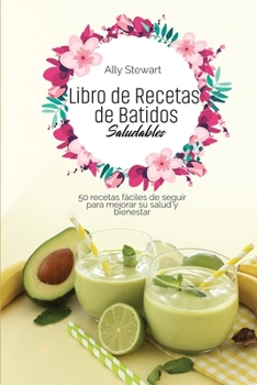 Paperback Libro de Recetas de Batidos Saludables: 50 recetas f?ciles de seguir para mejorar su salud y bienestar [Spanish] Book