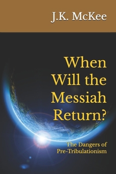 Paperback When Will the Messiah Return?: The Dangers of Pre-Tribulationism Book