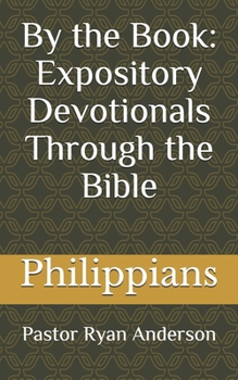 Paperback By the Book: Expository Devotionals Through the Bible: Philippians Book
