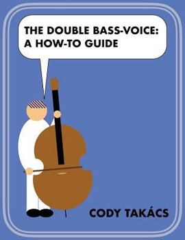 Paperback The Double Bass-Voice: A How-To Guide Book