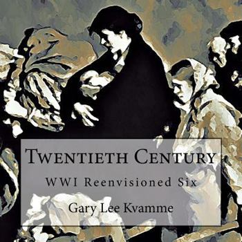 Paperback Twentieth Century: WWI Reenvisioned Six Book