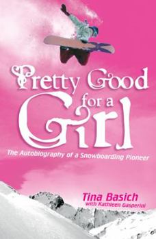 Paperback Pretty Good for a Girl: The Autobiography of a Snowboarding Pioneer Book