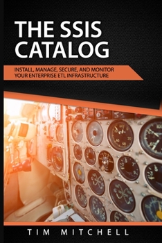 Paperback The SSIS Catalog: Install, Manage, Secure, and Monitor your Enterprise ETL Infrastructure Book