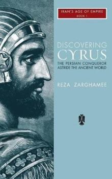 Hardcover Discovering Cyrus: The Persian Conqueror Astride the Ancient World Book