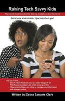 Paperback Raising Tech Savvy Kids: What parents should know that their kids may already know about the internet Book