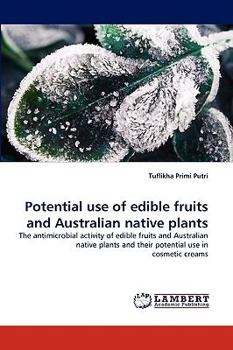 Potential use of edible fruits and Australian native plants: The antimicrobial activity of edible fruits and Australian native plants and their potential use in cosmetic creams