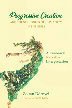 Paperback Progressive Creation and the Struggles of Humanity in the Bible: A Canonical Narrative Interpretation Book