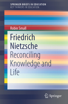 Paperback Friedrich Nietzsche: Reconciling Knowledge and Life Book