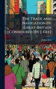 Hardcover The Trade and Navigation of Great-Britain Considered [By J. Gee] Book