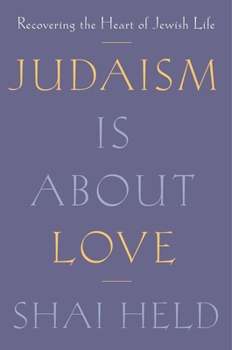 Hardcover Judaism Is about Love: Recovering the Heart of Jewish Life Book