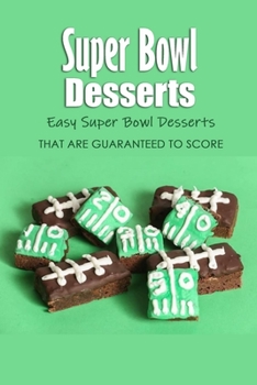Paperback Super Bowl Desserts: Easy Super Bowl Desserts That Are Guaranteed to Score: Super Bowl Desserts Recipes Book