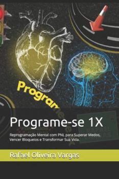 Paperback Programe-se 1X: Reprogramação Mental com PNL para Superar Medos, Vencer Bloqueios e Transformar Sua Vida. [Portuguese] Book