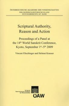 Paperback Scriptural Authority, Reason and Action: Proceedings of a Panel at the 14th World Sanskrit Conference, Kyoto, September 1st-5th, 2009 Book