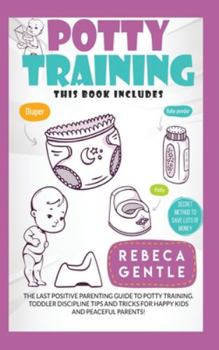 Hardcover Potty Training: The Last Positive Parenting Guide To Potty Training. Toddler Discipline Tips and Tricks for Happy Kids and Peaceful Pa Book