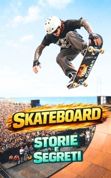 Skateboard : Storie e Segreti (Italian Edition)