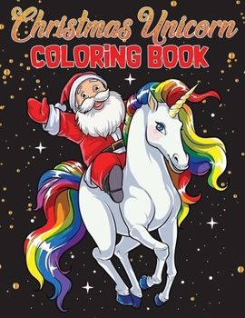 Paperback Christmas Unicorn coloring book: The Best Christmas unicorn Gift Idea for Ages 4-8 Year Olds - children's activity tables at Christmas parties, and so Book