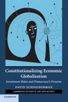 Paperback Constitutionalizing Economic Globalization: Investment Rules and Democracy's Promise Book