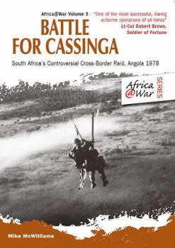 Battle for Cassinga: South Africa's Controversial Cross-Border Raid, Angola 1978 - Book #3 of the Africa @ War